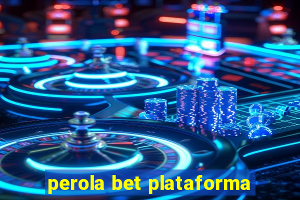 perola bet plataforma